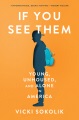 If you see them : young, unhoused, and alone in America