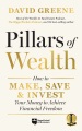 Pillars of wealth : how to make, save, & invest your money to achieve financial freedom