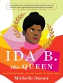 Ida B. the queen : the extraordinary life and lega...