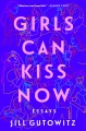 Girls can kiss now : essays