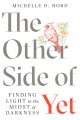 The other side of yet : finding light in the midst of darkness