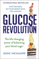 Glucose revolution : the life-changing power of balancing your blood sugar : lose weight, stop cravings, get your energy back and still eat what you want