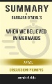 "When We Believed in Mermaids--A Novel" by Barbara O