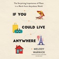 If You Could Live Anywhere The Surprising Importance of Place in a Work-from-Anywhere World