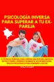 PSICOLOGÍA INVERSA PARA SUPERAR a TU EX PAREJA