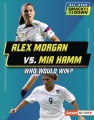 Alex Morgan vs. Mia Hamm : who would win?