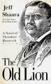 The old lion [large print] : a novel of Theodore Roosevelt