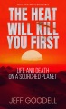 The heat will kill you first : life and death on a scorched planet