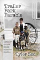 Trailer park parable : a memoir of how three brothers strove to rise above their broken past, find forgiveness, and forge a hopeful future