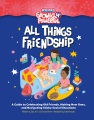 All things friendship : a guide to celebrating old friends, making new ones, and navigating sticky social situations