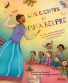 Los cuentos de Pura Belpré : de cómo una puertorriqueña transformó las bibliotecas con sus historias