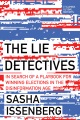 The lie detectives : in search of a playbook for defeating disinformation and winning elections