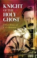 Knight of the holy ghost : a short history of G.K. Chesterton