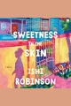 Sweetness in the skin A novel.