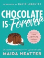 Chocolate is forever : classic cakes, cookies, pastries, pies, puddings, candies, confections, and more