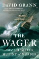 The Wager : a tale of shipwreck, mutiny, and murder