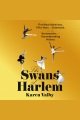 The swans of harlem Five black ballerinas, fifty years of sisterhood, and their reclamation of a groundbreaking history.