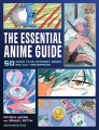 The essential anime guide : 50 iconic films, standout series, and cult masterpieces