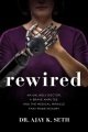 Rewired : an unlikely doctor, a brave amputee, and the medical miracle that made history
