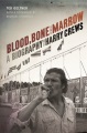 Blood, bone, and marrow : a biography of Harry Crews