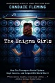 The Enigma girls : how ten teenagers broke ciphers, kept secrets, and helped win World War II