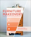 Furniture makeovers Simple Techniques for Transforming Furniture with Paint, Stains, Paper, Stencils, and More