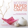 Modern paper crafts : a 21st-century guide to folding, cutting, scoring, pleating, and recycling