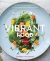 Vibrant food : celebrating the ingredients, recipes, and colors of each season
