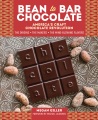 Bean-to-bar chocolate : America's craft chocolate revolution : the origins, the makers, and the mind-blowing flavors