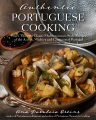 Authentic Portuguese cooking : 185 classic Mediterranean-style recipes of the Azores, Madeira and Continental Portugal