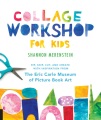 Collage workshop for kids : rip, snip, cut, and create with inspiration from the Eric Carle Museum of picture book art