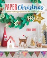 Paper Christmas : 16 papercrafting projects for the festive season