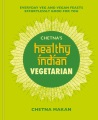 Chetna's healthy Indian vegetarian : everyday veg and vegan feasts effortlessly good for you