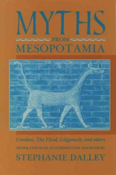 Cover art for Myths from Mesopotamia : creation, the flood, Gilgamesh, and others