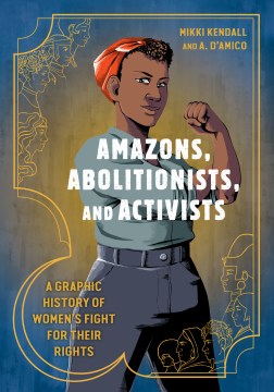 Book jacket for Amazons, abolitionists, and activists : a graphic history of women's fight for their rights