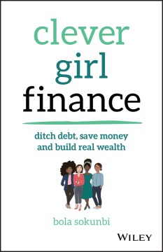 Book jacket for Clever girl finance : ditch debt, save money, and build real wealth