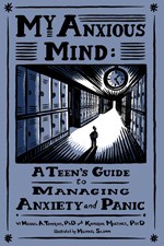 Book jacket for My anxious mind : a teen's guide to managing anxiety and panic