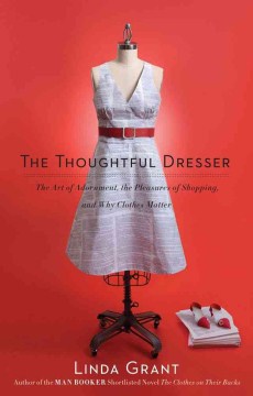 Book jacket for The thoughtful dresser : the art of adornment, the pleasures of shopping, and why clothes matter