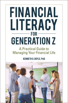 Book jacket for Financial literacy for Generation Z : a practical guide to managing your financial life