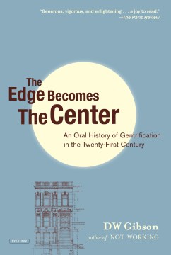 Cover art for The edge becomes the center : an oral history of gentrification in the twenty-first century.