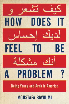 Book jacket for How does it feel to be a problem? : being young and Arab in America