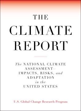Cover art for The climate report : the National Climate Assessment--impacts, risks, and adaptation in the United States