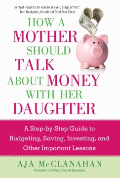 Book jacket for How a mother should talk about money with her daughter : a step-by-step guide to budgeting, saving, investing, and other important lessons