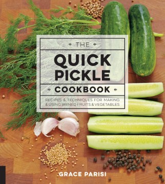 Book jacket for The quick pickle cookbook : recipes & techniques for making & using brined fruits & vegetables