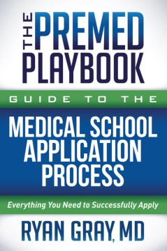 Book jacket for The premed playbook guide to the medical school application process : everything you need to successfully apply