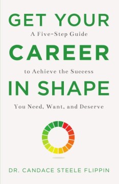 Book jacket for Get your career in shape : a five-step guide to achieve the success you need, want, and deserve