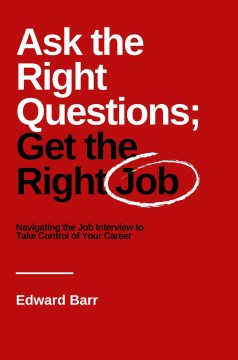 Book jacket for Ask the right questions; get the right job : navigating the job interview to take control of your career