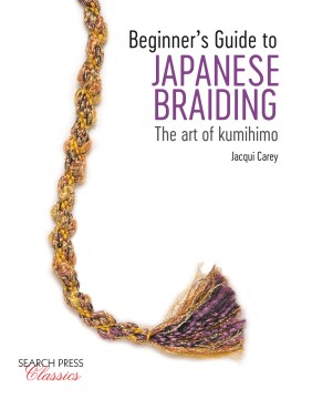 Book jacket for Beginner's guide to Japanese braiding : the art of kumihimo