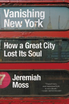 Cover art for Vanishing New York : how a great city lost its soul