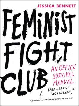 Book jacket for Feminist fight club : an office survival manual (for a sexist workplace)